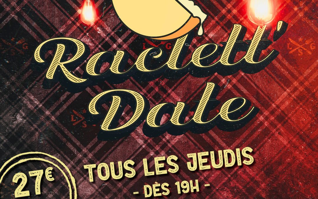 jeu.28.03 – Raclett’Date – A volonté, dès 19h !