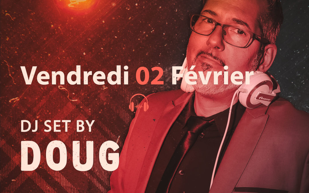 ven.02.02 – DJ set by Doug – de 22h jusqu’à 3h