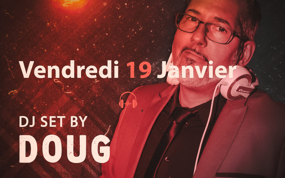 ven.19.01 – DJ set by Doug – de 22h jusqu’à 3h